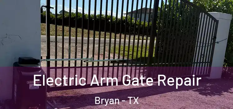 Electric Arm Gate Repair Bryan - TX