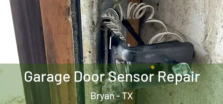 Garage Door Sensor Repair Bryan - TX