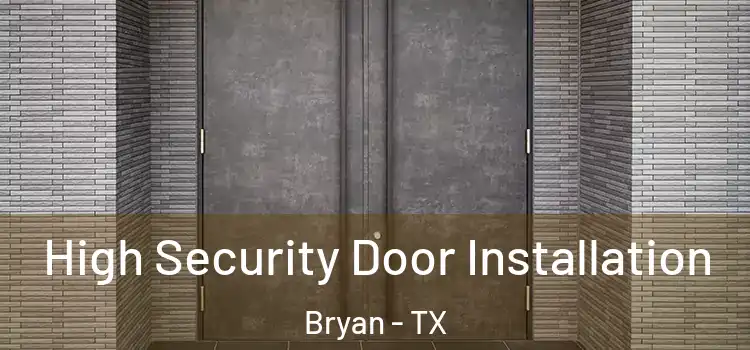  High Security Door Installation Bryan - TX